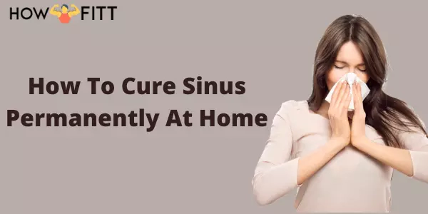 How To Cure Sinus Permanently At Home